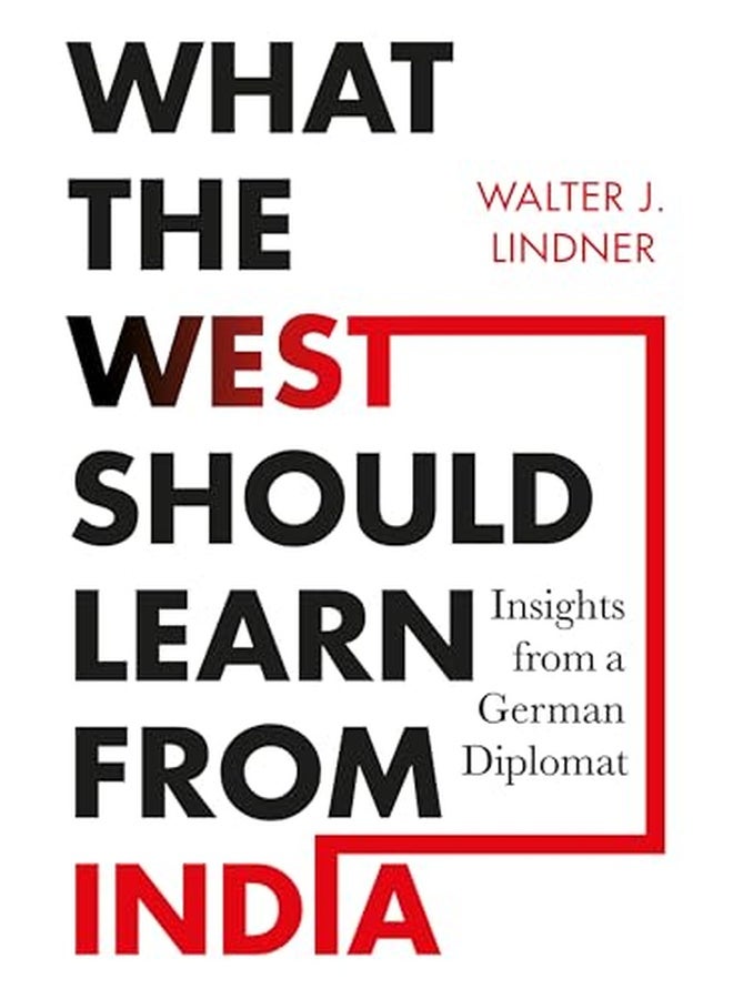 What the West Should Learn from India : Insights from a German Diplomat